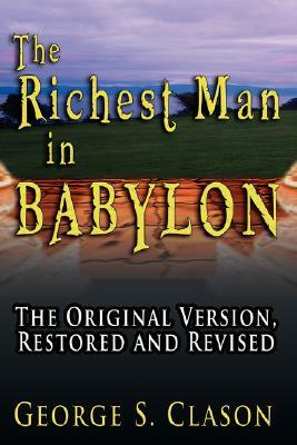 The Richest Man in Babylon: The Original Version, Restored and Revised by George Samuel Clason