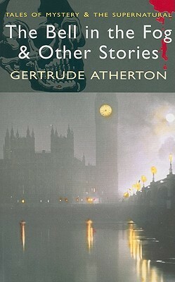 The Bell in the Fog & Other Stories by David Stuart Davies, Gertrude Atherton
