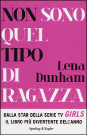 Non sono quel tipo di ragazza by Lena Dunham