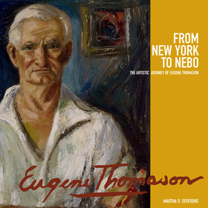 From New York to Nebo: The Artistic Journey of Eugene Thomason by Martha R. Severens