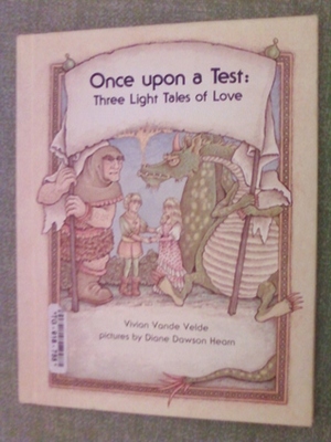 Once Upon a Test: Three Light Tales of Love by Vivian Vande Velde, Diane Dawson Hearn
