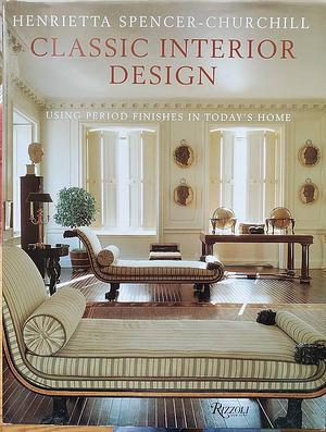 Classic Interior Design: Using Period Features in Today's Home by Henrietta Spencer-Churchill