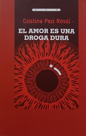 El amor es una droga dura by Cristina Peri Rossi