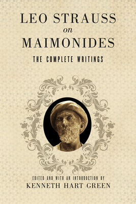 Leo Strauss on Maimonides: The Complete Writings by Leo Strauss