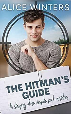 The Hitman's Guide to Staying Alive Despite Past Mistakes by Alice Winters
