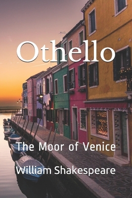 Othello: The Moor of Venice by William Shakespeare