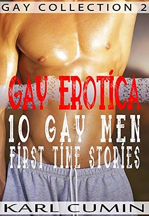 Gay Erotica - 10 Gay Men First Time Stories by Karl Cumin