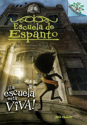 Escuela de Espanto #1: ¡la Escuela Está Viva! (the School Is Alive) by Jack Chabert