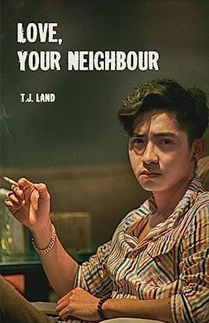 Love, Your Neighbour by T.J. Land