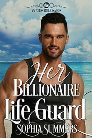 Her Billionaire Lifeguard by Sophia Summers