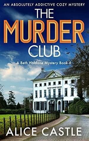 The Murder Club: An absolutely addictive cozy mystery by Alice Castle