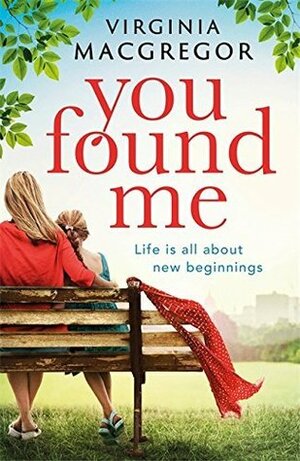 You Found Me: New beginnings, second chances, one gripping family drama by Virginia Macgregor