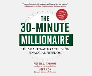 The 30-Minute Millionaire: The Smart Way to Achieving Financial Freedom by Jeff Cox, Peter Tanous