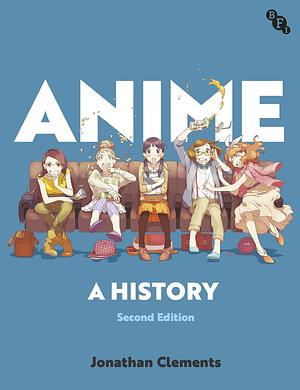 Anime: A History (Second Edition) by Jonathan Clements