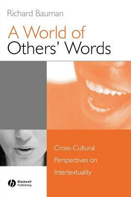 A World of Others' Words: Cross-Cultural Perspectives on Intertextuality by Richard Bauman