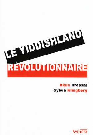 Le Yiddishland Révolutionnaire by Alain Brossat, Sylvia Klingberg