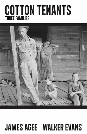 Cotton Tenants: Three Families by James Agee