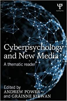 Cyberpsychology and New Media: A thematic reader by Andrew Power, Grainne Kirwan