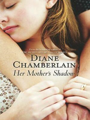 Her Mother's Shadow by Diane Chamberlain