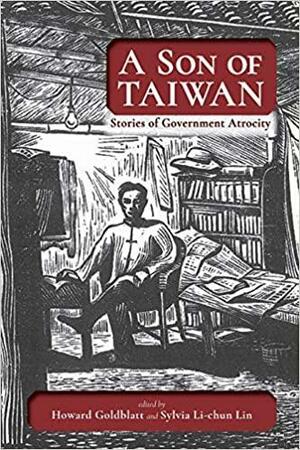 A Son of Taiwan: Stories of Government Atrocity by Howard Goldblatt, Sylvia Li-chun Lin