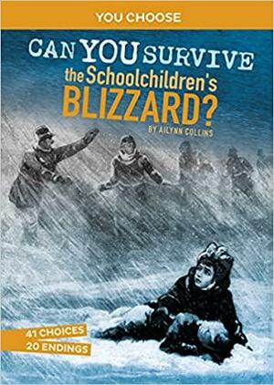 Can You Survive the Schoolchildren's Blizzard?: An Interactive History Adventure by Ailynn Collins