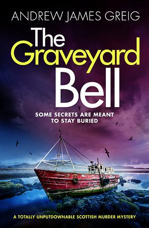 The Graveyard Bell: A completely gripping Scottish murder mystery by Andrew James Greig