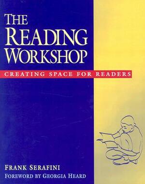 The Reading Workshop: Creating Space for Readers by Frank Serafini