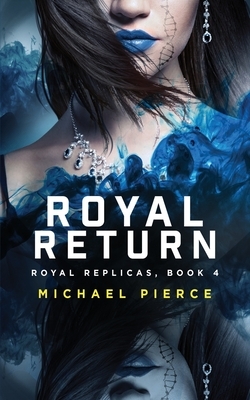 Royal Replicas 4: Royal Return by Michael Pierce