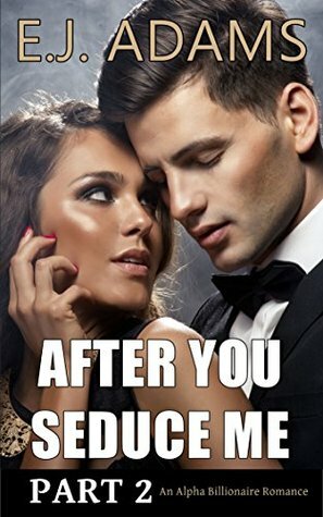 After You Seduce Me Part 2 by E.J. Adams