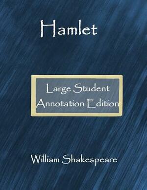 Hamlet: Large Student Annotation Edition: Formatted with wide spacing, wide margins and extra pages for your own notes and res by William Shakespeare