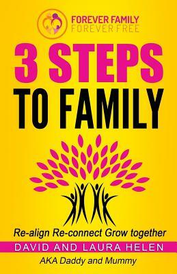 3 Steps to Family: Re-Align, Re-Connect, Grow Together. by David Herbert, Laura Helen