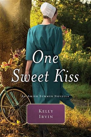 One Sweet Kiss: An Amish Summer Novella by Kelly Irvin