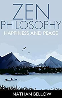 Zen Philosophy: Happiness and Peace by Nathan Bellow