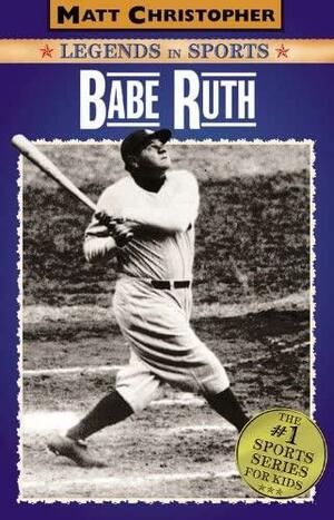 Babe Ruth: Legends in Sports by Glenn Stout, Matt Christopher