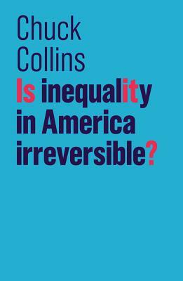 Is Inequality in America Irreversible? by Chuck Collins