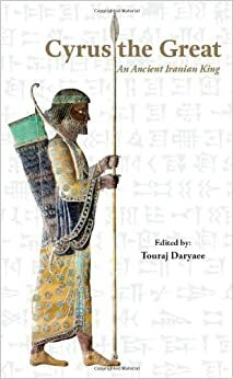 Cyrus the Great: An Ancient Iranian King by Touraj Daryaee