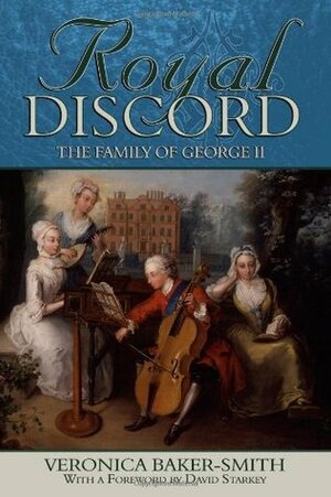Royal Discord: The Family of George II by Veronica P.M. Baker-Smith, David Starkey