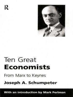 Ten Great Economists: From Marx To Keynes by Joseph A. Schumpeter