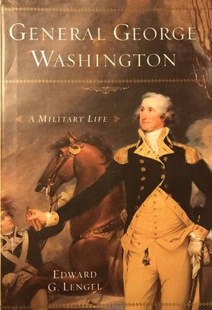 General George Washington: A Military Life by Edward G. Lengel