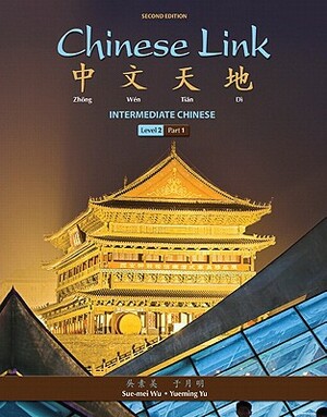 Chinese Link: Intermediate Chinese, Level 2/Part 1 by Sue-Mei Wu, Yueming Yu