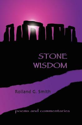 Stone Wisdom: Poems and Commentaries by Rolland G. Smith, Ellen Mann