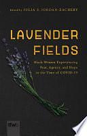 Lavender Fields: Black Women Experiencing Fear, Agency, and Hope in the Time of COVID-19 by Julia S. Jordan-Zachery