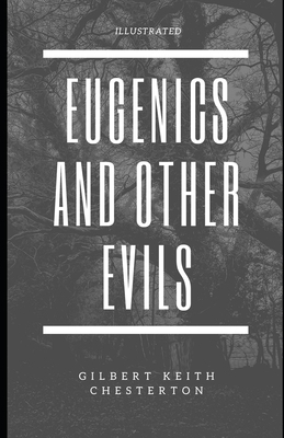 Eugenics and Other Evils (Illustrated) by G.K. Chesterton