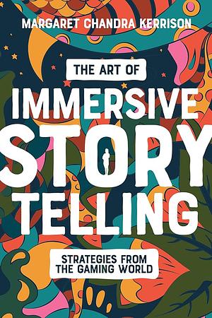 The Art of Immersive Storytelling: Strategies from the Gaming World by Margaret Kerrison