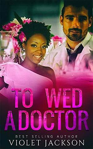 To Wed A Doctor by Violet Jackson, Violet Jackson