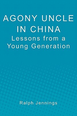 Agony Uncle in China: Lessons from a young generation by Ralph Jennings