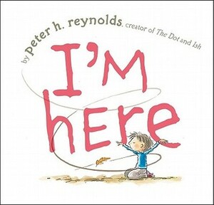 I'm Here by Peter H. Reynolds