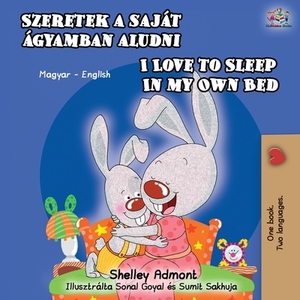 I Love to Sleep in My Own Bed (Hungarian English Bilingual Book) by Kidkiddos Books, Shelley Admont