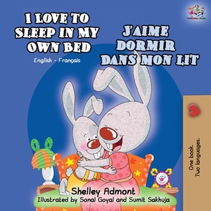 I Love to Sleep in My Own Bed J'aime dormir dans mon lit: English French Bilingual Book by Kidkiddos Books, Shelley Admont