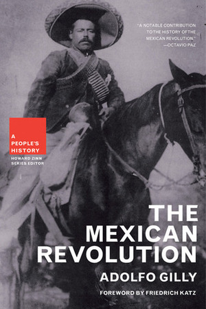 The Mexican Revolution by Friedrich Katz, Adolfo Gilly, Howard Zinn